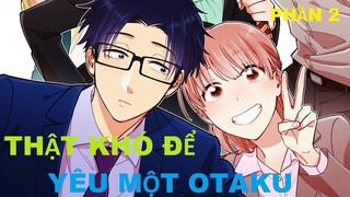 Thật khó để yêu một otaku Phần 2/2