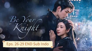 Be Your Knight E26-29 END (2024) Sub Indo