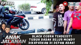 BLACK COBRA TSADESST! TUBUH BABAK BELUR MONDY DIKAPARKAN DI DEPAN ABAH! - ANAK JALANAN EPS 133