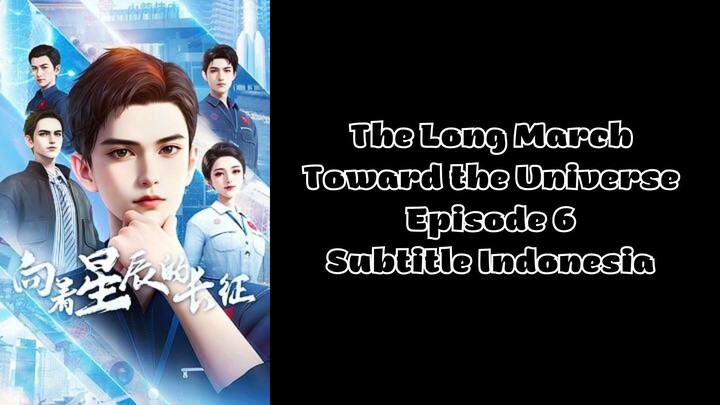 The Long March Toward the Universe Episode 6 Subtitle Indonesia