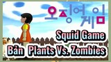 Squid Game Bản Plants Vs. Zombies