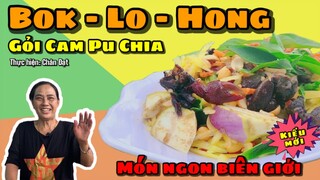 Bok Lo Hong kiểu mới | Gỏi Cam Pu Chia món ăn vặt biên giới | Chân Đạt