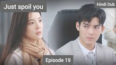 Just Spoil You Episode 19 Urdu_Hindi Dubbed