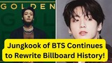 Jungkook of BTS Continues to Rewrite Billboard History!
