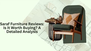 Saraf Furniture Reviews Is It Worth Buying A Detailed Analysis