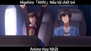 Higehiro「AMV」Nếu tôi chết trẻ | hay Nhất