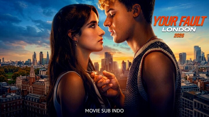 Your Fault: London 2026 MOVIE SUB INDO