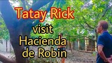 TATAY RICK VISIT HACIENDA de  ROBIN