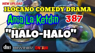 ILOCANO COMEDY DRAMA | HALO-HALO | ANIA LA KETDIN 387 | NEW UPLOAD