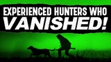 Experienced Hunters Who VANISHED!