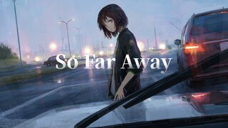 "So Far Away" "Khoảng cách của chúng ta là ngoài tầm với"