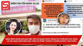 Mr Đàm đã làm việc với công an và tuyên bố căng; Dân mạng phát cuồng "make it complicated" của Chipu