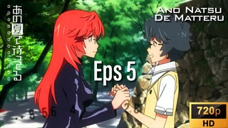 EP 5 Ano Natsu De Matteru [SUB INDO]