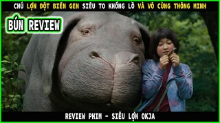Bộ phim cảm động về chú lợn đột biến gen - REVIEW PHIM: SIÊU LỢN OKJA || BÚN REVIEW