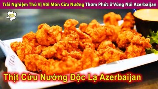 Trải Nghiệm Thú Vị Món Thịt Cừu Nướng Cực Ngon Ở Vùng Núi Azerbaijan | Review Con Người Và Cuộc Sống