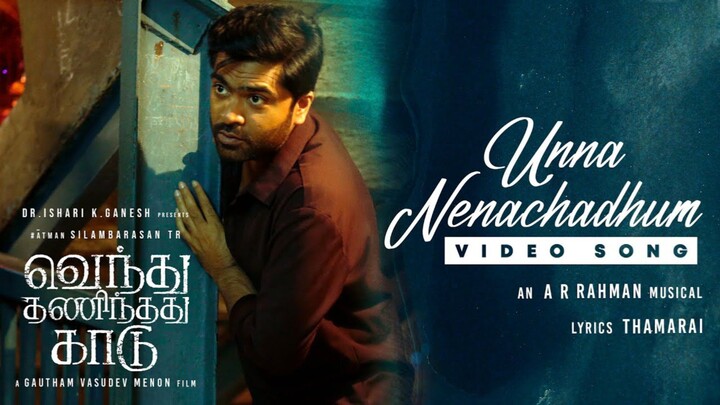 Vendhu Thanindhadhu Kaadu VTK (2022) Unna Nenachadhum Video Song Tamil 4K - STR, Siddhi, ARR, GVM