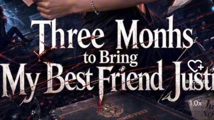 Three Monhs to Bring My Best Friend Justice 2/40EP.