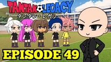 Gacha Life Series | Tantan Legacy (Episode 49)