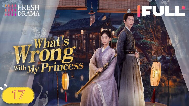 What's Wrong With My Princess 2023 Ep17 EngSub