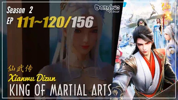 King Of Martial Arts Season 2 Eps. 111 ~ 120 (137-146) 仙武传 Xianwu Dizun | Donghua - 1080P CC Englis
