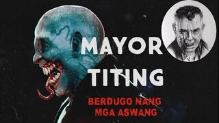 (3)BERDUGO NANG MGA ASWANG AT MGA KAMPON NANG KADILIMAN (MAYOR TITING)