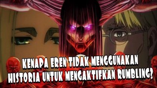 KENAPA EREN TIDAK MENGGUNAKAN HISTORIA UNTUK MENGAKTIFKAN RUMBLING?