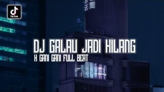 Dj Galau Jadi Hilang X Gani Gani ( Full Beat ) - Zio DJ