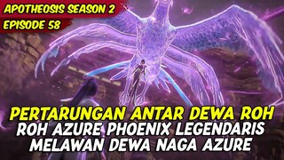 EPISODE 58 | APOTHEOSIS | PERTARUNGAN DEWA NAGA AZURE MELAWAN DEWA AZURE PHOENIX LEGENDARIS