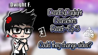 | DeadByDaylight Characters React | EP 3 - could they change sides? (Re-uploaded)