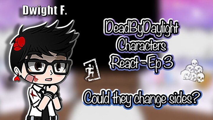 | DeadByDaylight Characters React | EP 3 - could they change sides? (Re-uploaded)