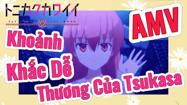 [Tóm Lại Em Rất Dễ Thương] AMV | Khoảnh Khắc Dễ Thương Của Tsukasa