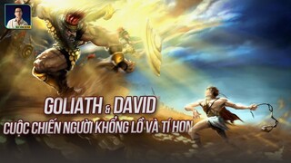 GOLIATH VS DAVID: CUỘC CHIẾN CỦA NGƯỜI KHỔNG LỒ VÀ CHÚ LÙN