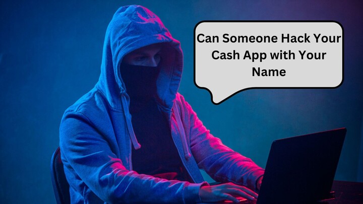 Can Someone Hack Your Cash App with Your Name: Find the exact answer here