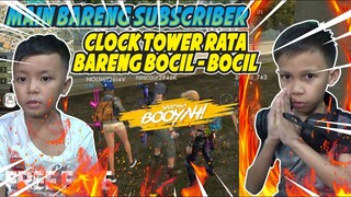 MABAR SQUAD BARENG SUBSCRIBER, RATAIN CLOCK TOWER BARENG BOCIL - GARENA FREE FIRE