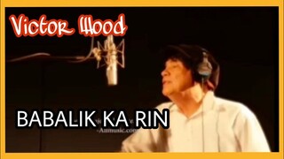 BABALIK KA RIN BY VICTOR WOOD / ORIGINAL SONG from VICTOR WOOD NGAYON  / UKEBOX KING STORY pasilip