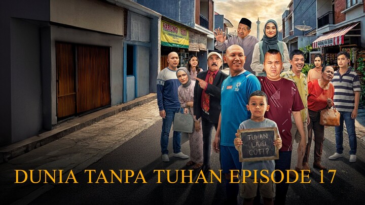 DUNIA TANPA TUHAN EPISODE 17