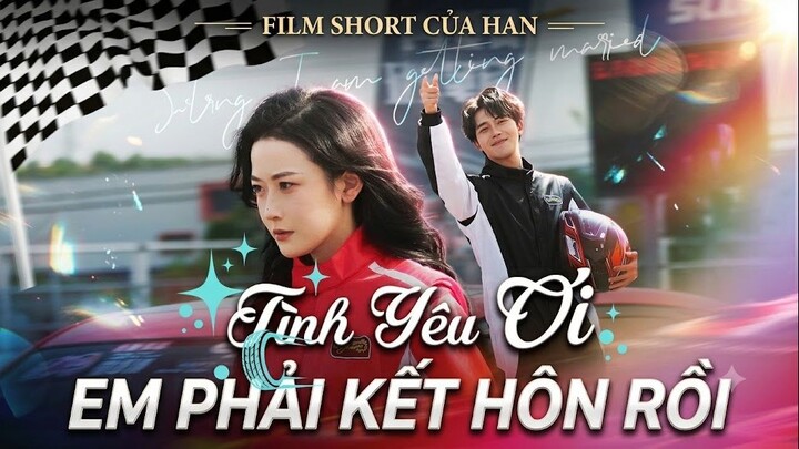 [Lồng Tiếng] Tình Yêu Ơi, Em Phải Kết Hôn Rồi