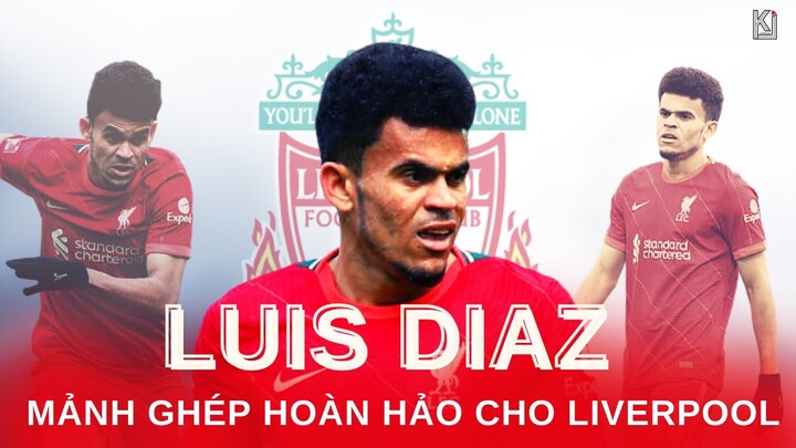 LUIS DIAZ - MẢNH GHÉP HOÀN HẢO CHO LIVERPOOL?