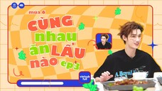 [Vietsub Full EP3]《Cùng Nhau Ăn Lẩu Nào》mùa 6 - Đinh Trình Hâm
