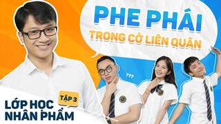 LỚP HỌC NHÂN PHẨM | Phe phái trong Cờ Liên Quân - Tập 3