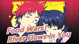 Food Wars!: Shokugeki no Soma|[Tadokoro&Yukihira]River Flows in You
