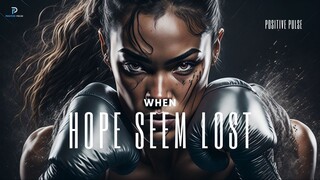 When Hope Seems Lost - Motivational Speech