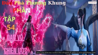 Đấu Phá Thương Khung Phần 6 Tập 54 Vietsub Thuyết Minh 1080P | 斗破苍穹年番 第 6 部分54集 | HHTQ Thắng channel