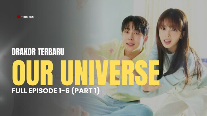 OUR UNIVERSE EPISODE 1-6 | DRAKOR SUB INDO