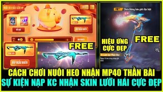 (Free Fire) Cách Chơi Nuôi Heo Đầu Năm Nhận MP40 Thần Bài, Sự Kiện Nạp KC Nhận Skin Lưỡi Hái Cực Đẹp