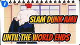Until The World Ends | Slam Dunk AMV_1