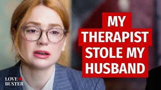 My Therapist Stole My Husband | @LoveBuster_