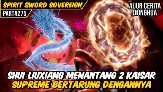SHUI LIU MENANTANG 2 KAISAR SUPREME SEKALIGUS | ALUR CERITA FILM DONGHUA SPIRIT SWORD SOVEREIGN #275