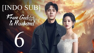 🇨🇳EP6  [INDO SUB] From God to Husband (2024)