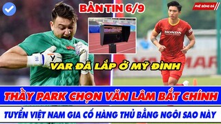 BẢN TIN BÓNG ĐÁ VIỆT NAM 6/9: THẦY PARK CHỌN VĂN LÂM ĐÁ CHÍNH, VN CŨNG CỐ HÀNG THỦ BẰNG NGÔI SAO NÀY